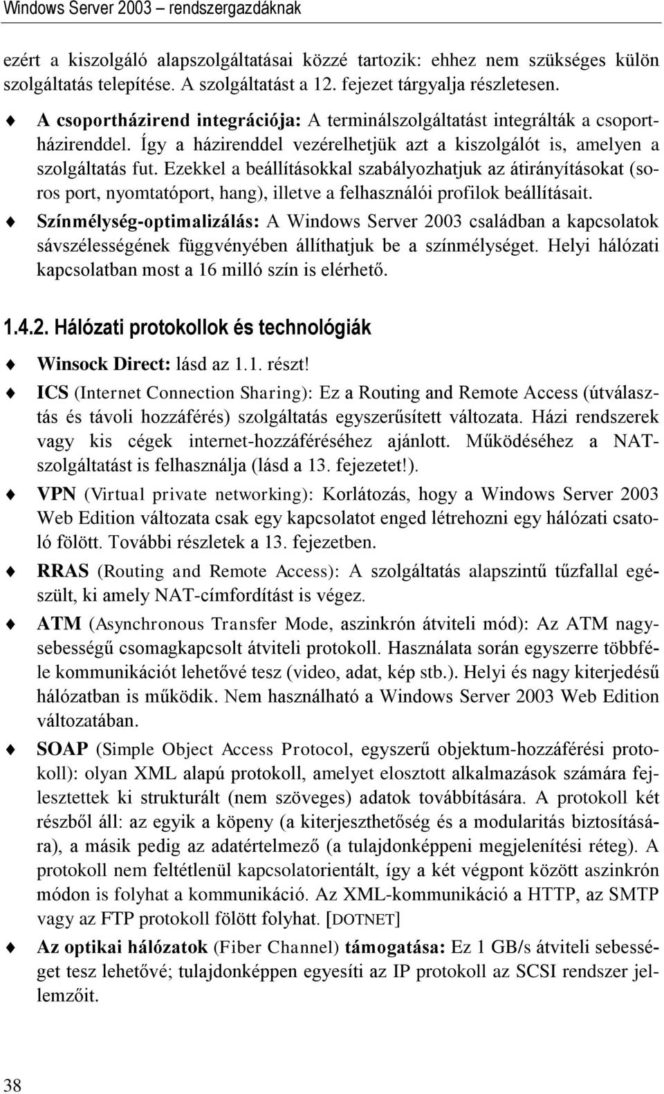 Ezekkel a beállításokkal szabályozhatjuk az átirányításokat (soros port, nyomtatóport, hang), illetve a felhasználói profilok beállításait.