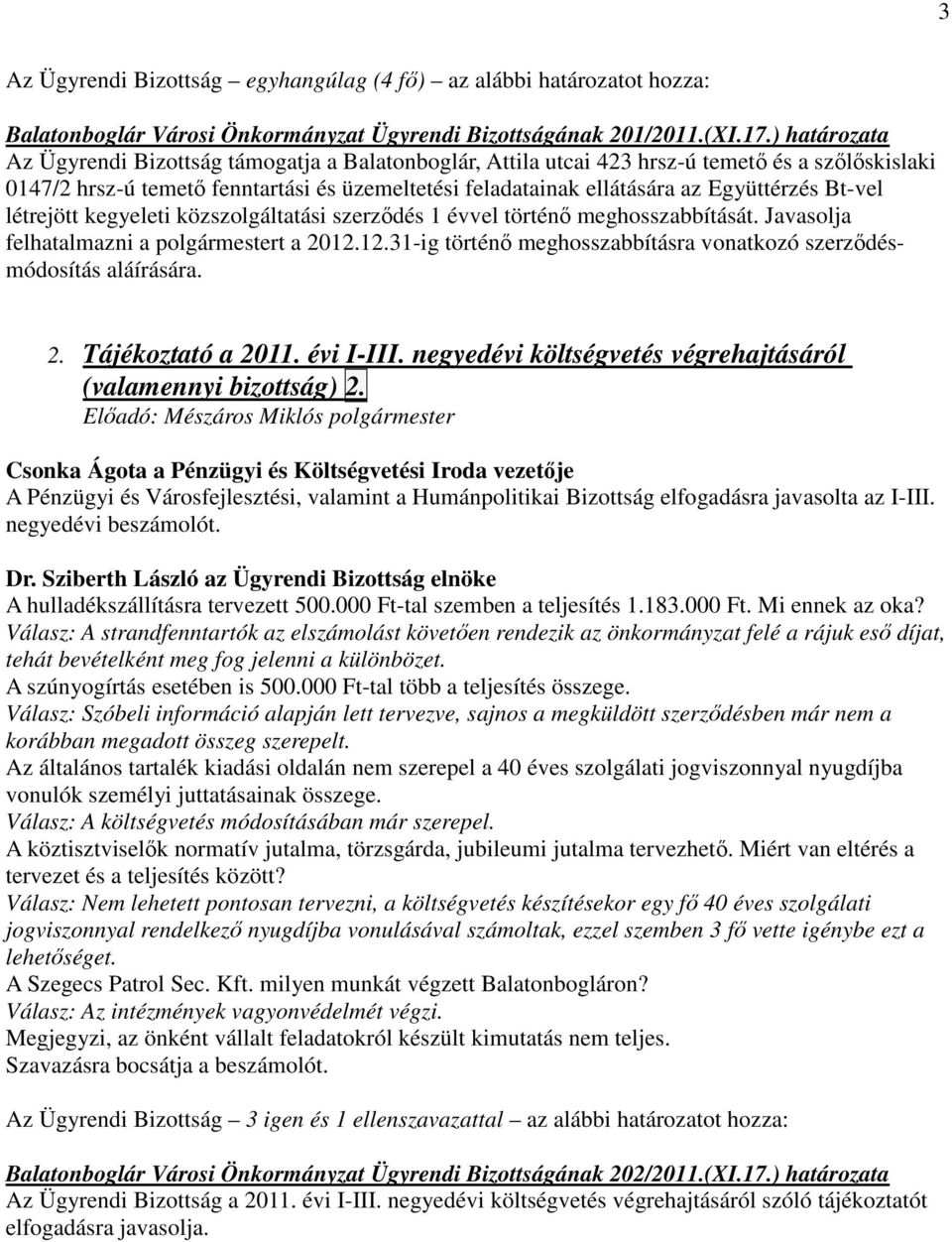 Bt-vel létrejött kegyeleti közszolgáltatási szerzıdés 1 évvel történı meghosszabbítását. Javasolja felhatalmazni a polgármestert a 2012.