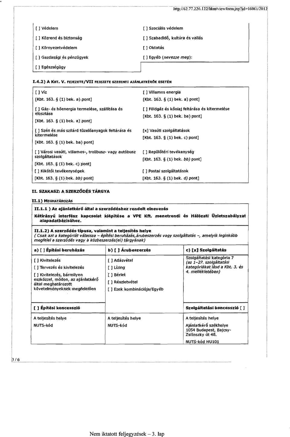 ba) pont] [ ] Vdrosi vasirtl, villamos-, trolibusz- vagy authbusz stolg6ltatasok [Kbt. 163. 5 (1) bek. c) pont] [ ] Kiklitoi tevdkenysegek [Kbt. 163. g (1) bek. bb) pont] [ ] Villamos energia [Kbt.