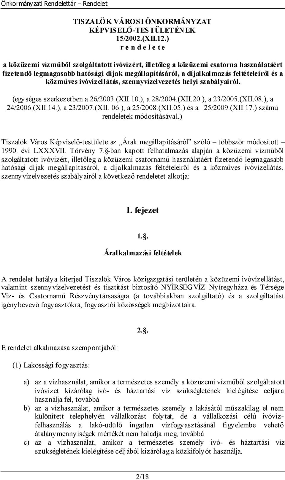 közműves ivóvízellátás, szennyvízelvezetés helyi szabályairól. (egységes szerkezetben a 26/2003.(XII.10.), a 28/2004.(XII.20.), a 23/2005.(XII.08.), a 24/2006.(XII.14.), a 23/2007.(XII. 06.