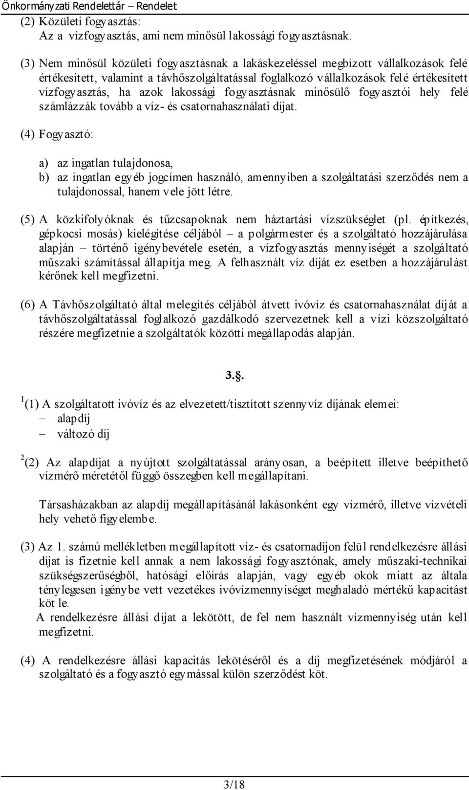 lakossági fogyasztásnak minősülő fogyasztói hely felé számlázzák tovább a víz- és csatornahasználati díjat.