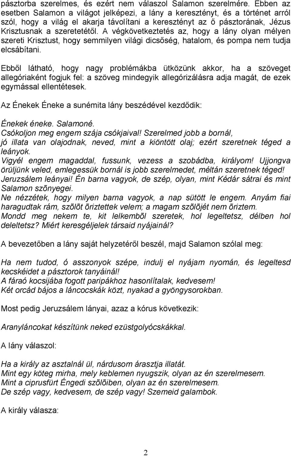 A végkövetkeztetés az, hogy a lány olyan mélyen szereti Krisztust, hogy semmilyen világi dicsıség, hatalom, és pompa nem tudja elcsábítani.