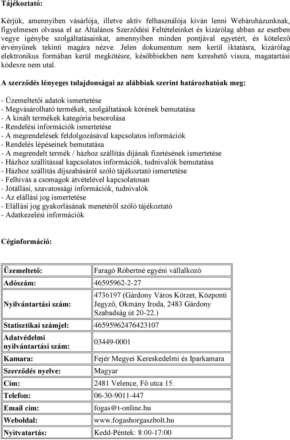 Jelen dokumentum nem kerül iktatásra, kizárólag elektronikus formában kerül megkötésre, későbbiekben nem kereshető vissza, magatartási kódexre nem utal.