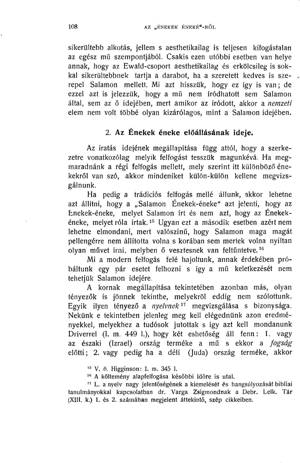 Mi azt hisszük, hogy ez így is van; de ezzel azt is jelezzük, hogy a mű nem íródhatott sem Salamon által, sem az ő idejében, mert amikor az íródott, akkor a nemzeti elem nem volt többé olyan