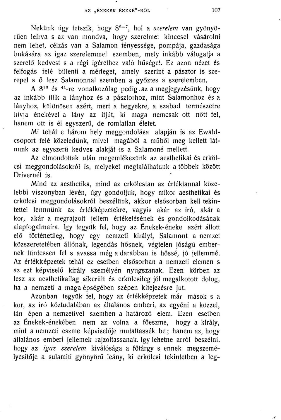 Ez azon nézet és felfogás felé billenti a mérleget, amely szerint a pásztor is szerepel s ő lesz Salamonnal szemben a győztes a szerelemben.