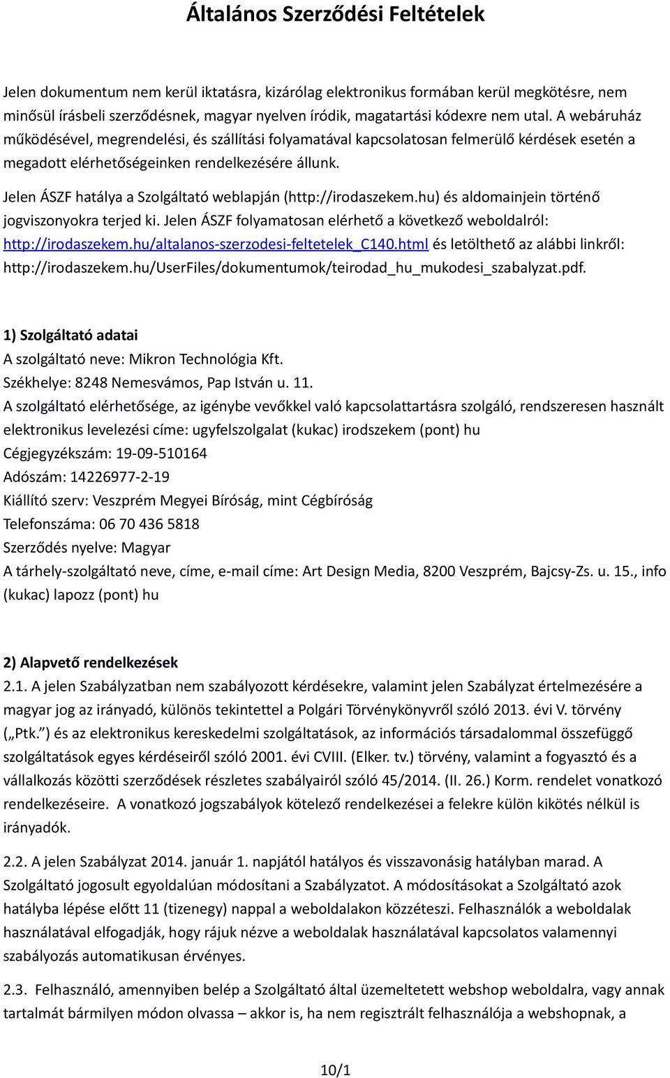 Jelen ÁSZF hatálya a Szolgáltató weblapján (http://irodaszekem.hu) és aldomainjein történő jogviszonyokra terjed ki. Jelen ÁSZF folyamatosan elérhető a következő weboldalról: http://irodaszekem.