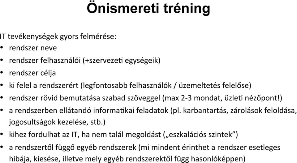 ) a rendszerben ellátandó informa5kai feladatok (pl. karbantartás, zárolások feloldása, jogosultságok kezelése, stb.