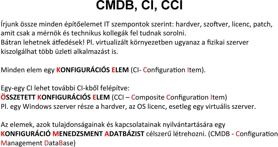 Minden elem egy KONFIGURÁCIÓS ELEM (CI- Configura5on Item). Egy- egy CI lehet további CI- kből felépítve: ÖSSZETETT KONFIGURÁCIÓS ELEM (CCI Composite Configura5on Item) Pl.