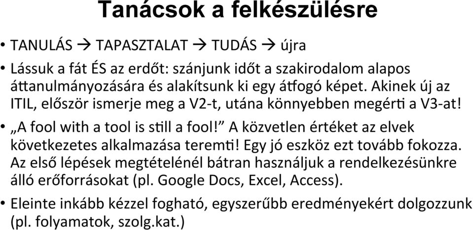 Akinek új az ITIL, először ismerje meg a V2- t, utána könnyebben megér5 a V3- at! A fool with a tool is s5ll a fool!