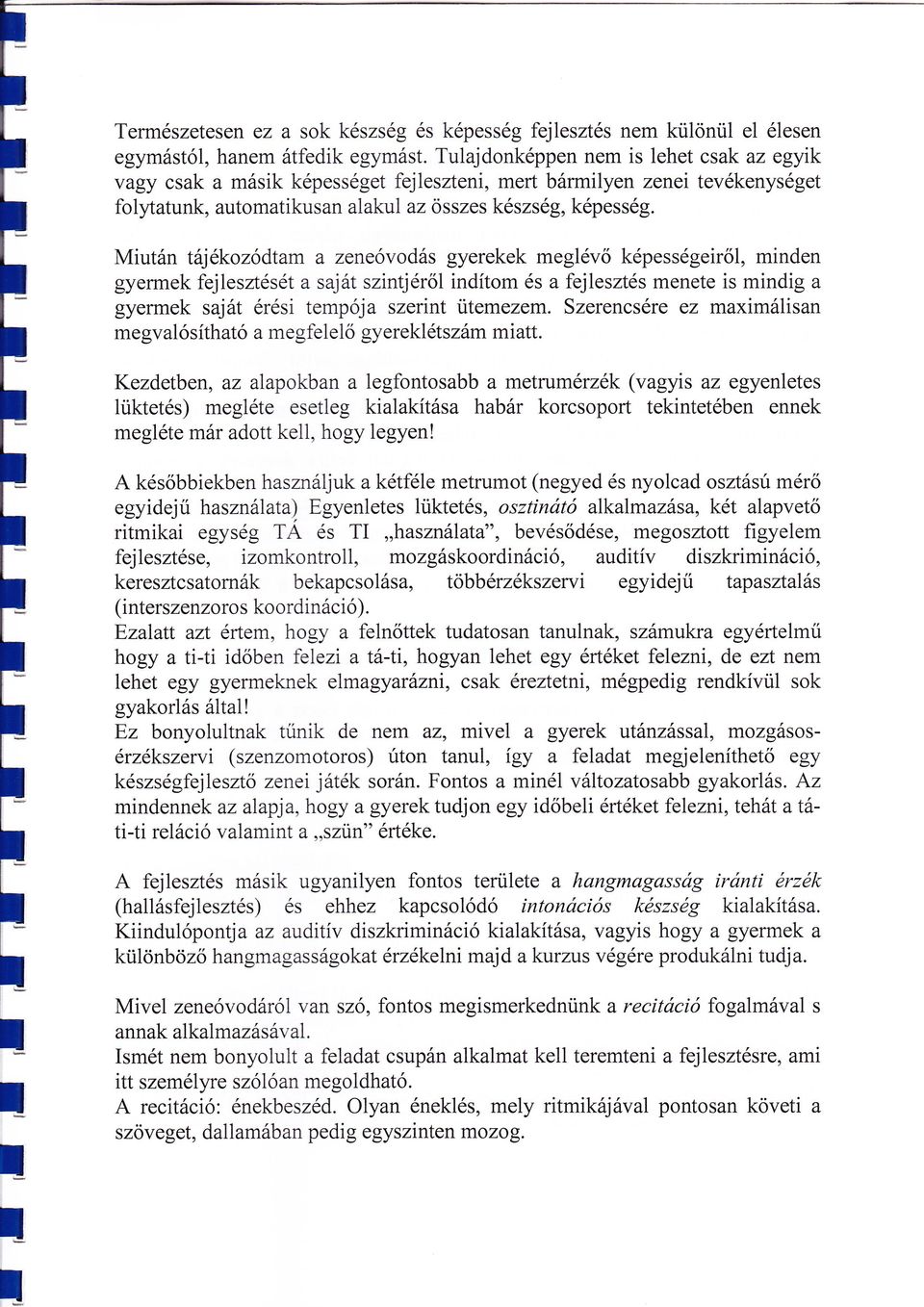 menete is mindig a gyermek saját érésitempója szerint ütemezem Szerencsére ez maximáisan me gva ó s íthatő a m e g fe e ő gy erekétszám m i att 1 Kezdetben) az aapokban a egfontosabb a metrumérzék