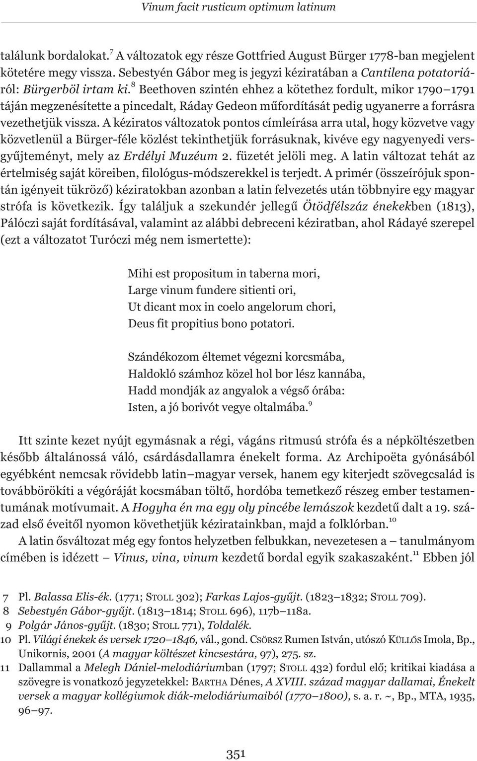 8 Beethoven szintén ehhez a kötethez fordult, mikor 1790 1791 táján megzenésítette a pincedalt, Ráday Gedeon műfordítását pedig ugyanerre a forrásra vezethetjük vissza.