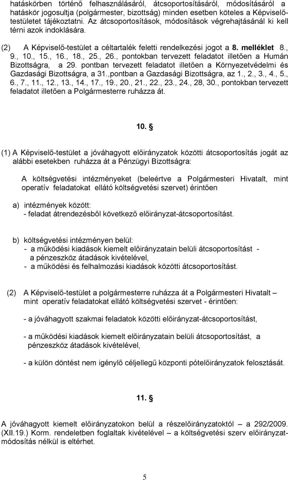 , pontokban tervezett feladatot illetően a Humán Bizottságra, a 29. pontban tervezett feladatot illetően a Környezetvédelmi és Gazdasági Bizottságra, a 31.,pontban a Gazdasági Bizottságra, az 1., 2.