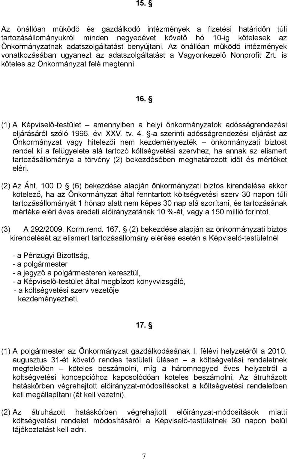 (1) A Képviselő-testület amennyiben a helyi önkormányzatok adósságrendezési eljárásáról szóló 1996. évi XXV. tv. 4.