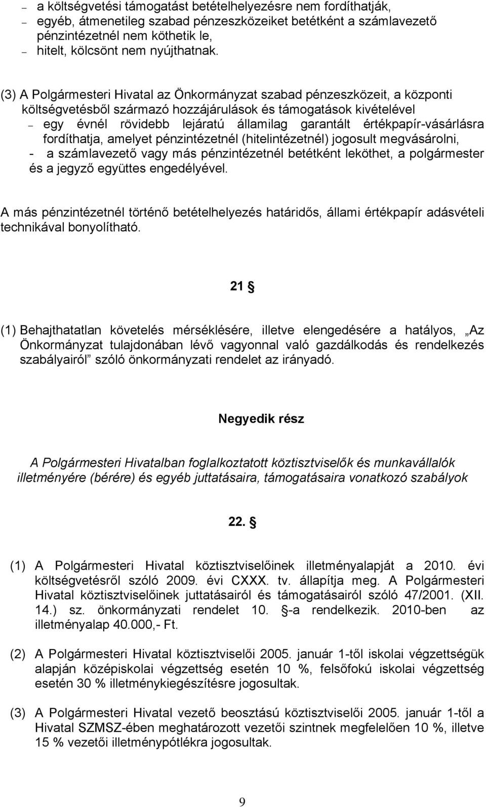 értékpapír-vásárlásra fordíthatja, amelyet pénzintézetnél (hitelintézetnél) jogosult megvásárolni, - a számlavezető vagy más pénzintézetnél betétként leköthet, a polgármester és a jegyző együttes