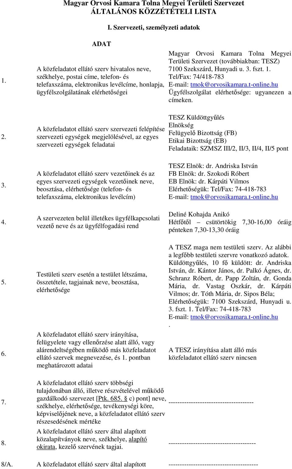 szervezeti felépítése szervezeti egységek megjelölésével, az egyes szervezeti egységek feladatai Magyar Orvosi Kamara Tolna Megyei Területi Szervezet (továbbiakban: TESZ) 7100 Szekszárd, Hunyadi u. 3.