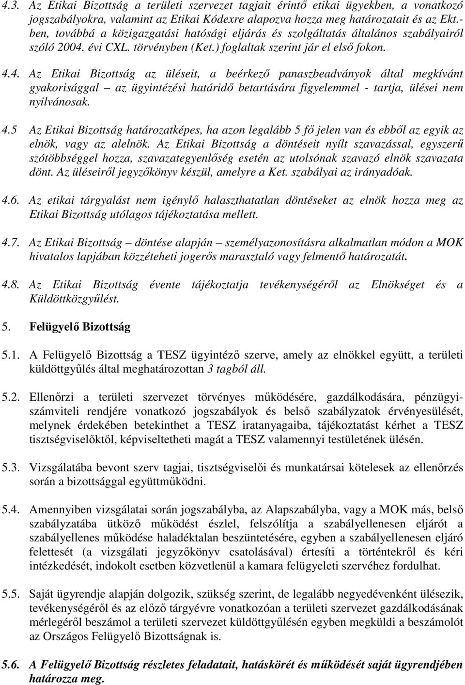 évi CXL. törvényben (Ket.) foglaltak szerint jár el első fokon. 4.