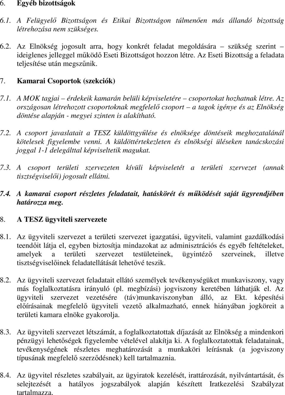 Kamarai Csoportok (szekciók) 7.1. A MOK tagjai érdekeik kamarán belüli képviseletére csoportokat hozhatnak létre.