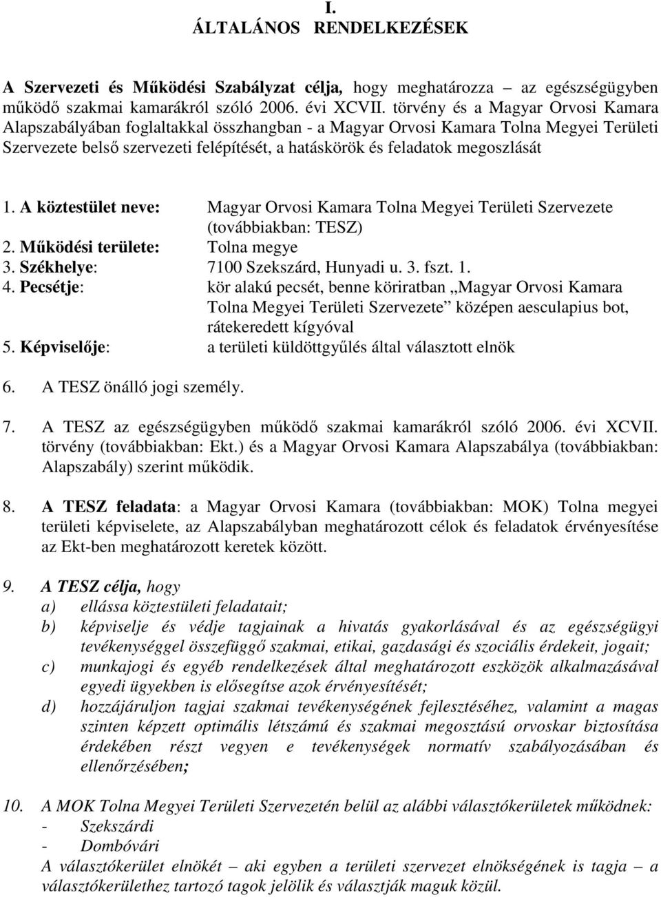 megoszlását 1. A köztestület neve: Magyar Orvosi Kamara Tolna Megyei Területi Szervezete (továbbiakban: TESZ) 2. Működési területe: Tolna megye 3. Székhelye: 7100 Szekszárd, Hunyadi u. 3. fszt. 1. 4.