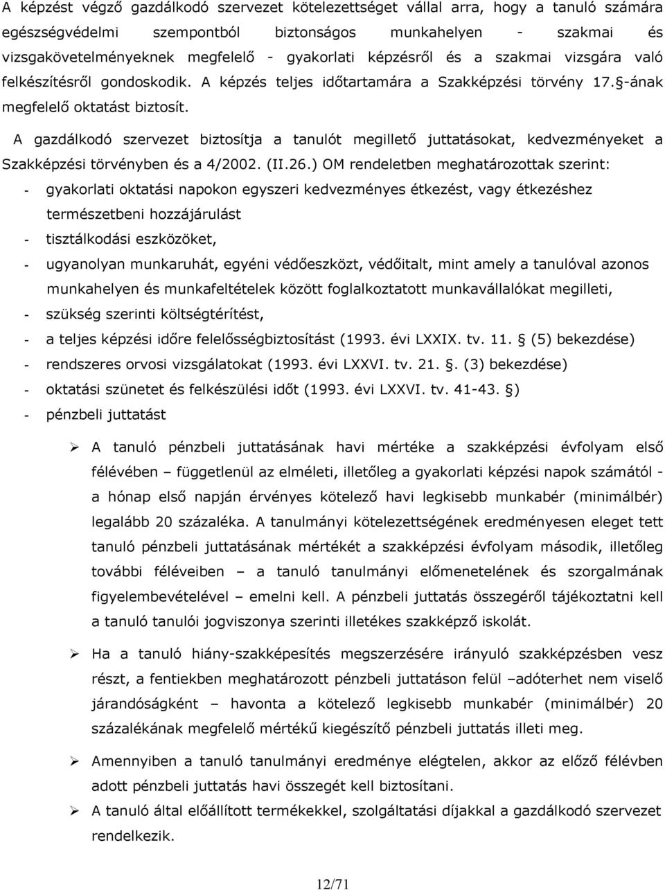 A gazdálkodó szervezet biztosítja a tanulót megillető juttatásokat, kedvezményeket a Szakképzési törvényben és a 4/2002. (II.26.