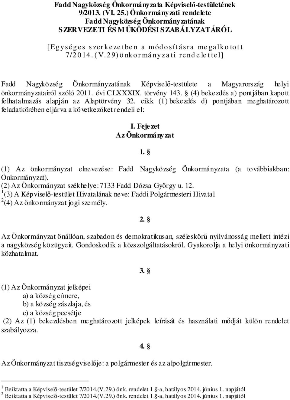 2 9) ö nk o r má ny z a ti re nd e le t te l] Fadd Nagyközség Önkormányzatának Képviselő-testülete a Magyarország helyi önkormányzatairól szóló 2011. évi CLXXXIX. törvény 143.