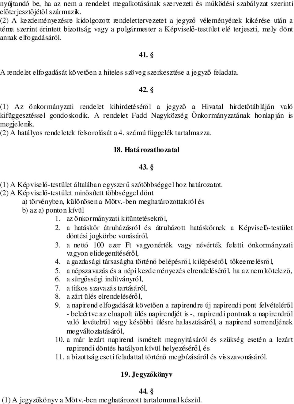 elfogadásáról. 41. A rendelet elfogadását követően a hiteles szöveg szerkesztése a jegyző feladata. 42.