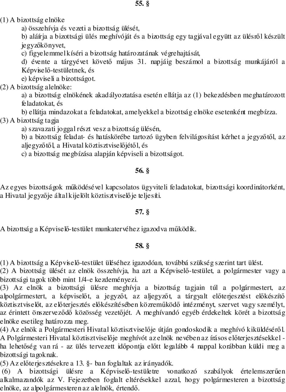 (2) A bizottság alelnöke: a) a bizottság elnökének akadályoztatása esetén ellátja az (1) bekezdésben meghatározott feladatokat, és b) ellátja mindazokat a feladatokat, amelyekkel a bizottság elnöke