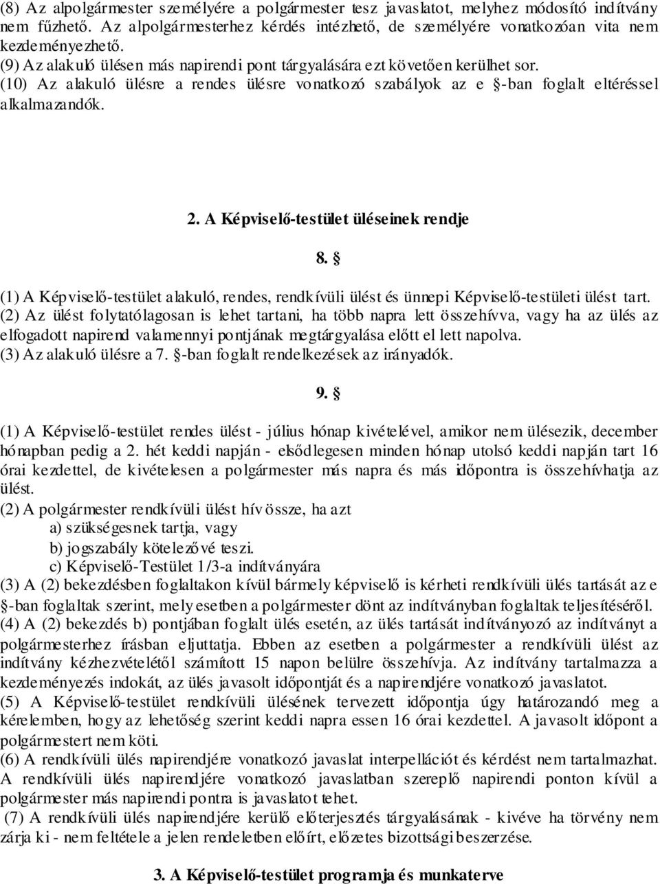 A Képviselő-testület üléseinek rendje 8. (1) A Képviselő-testület alakuló, rendes, rendkívüli ülést és ünnepi Képviselő-testületi ülést tart.