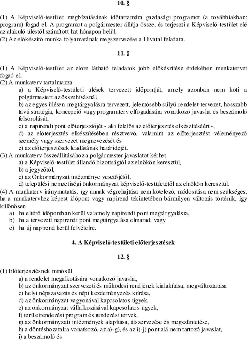 11. (1) A Képviselő-testület az előre látható feladatok jobb előkészítése érdekében munkatervet fogad el.