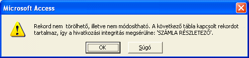 Mivel a KAPCSOLATOK ablakban a Kapcsolt mezık kaszkádolt törlése kapcsolót nem állítottuk be, így az Access az alábbi hibaüzenetet adja: Zárjuk be a SZÁMA táblát.