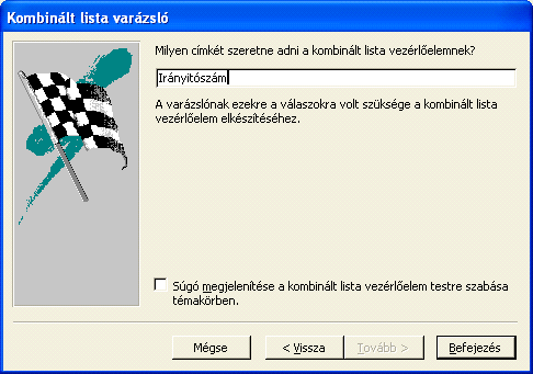 A következı ablakban válasszuk ki az IRÁNYÍTÓSZÁM táblát! (Ebben a párbeszédablakban Kombilista adatforrásként megadhatunk táblát, lekérdezést vagy mindkettıt.