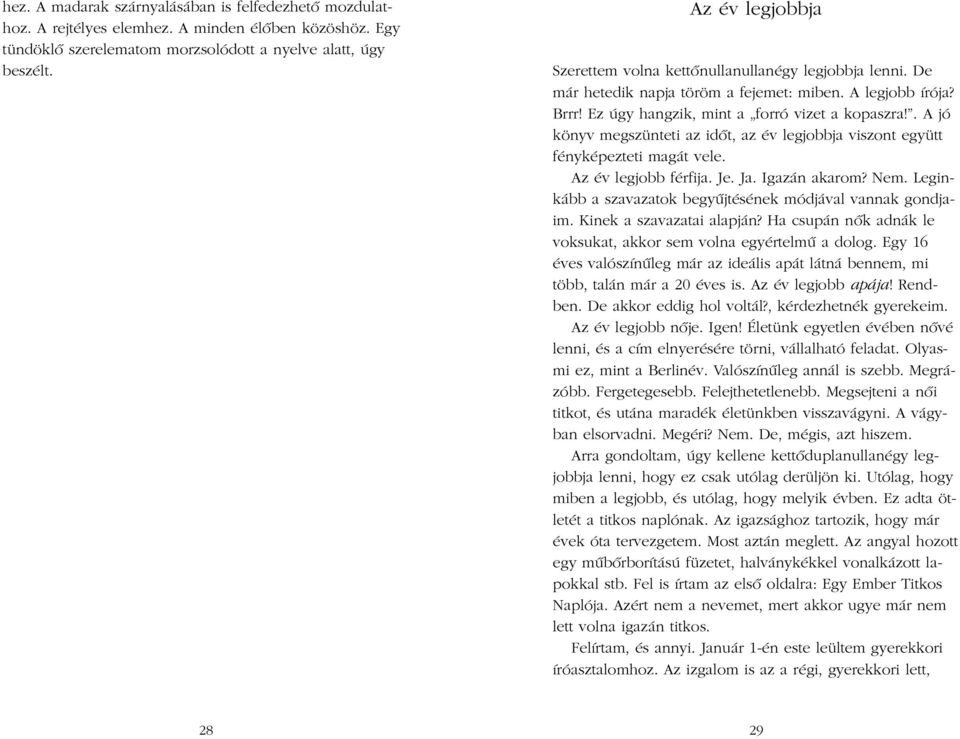 . A jó könyv megszünteti az idõt, az év legjobbja viszont együtt fényképezteti magát vele. Az év legjobb férfija. Je. Ja. Igazán akarom? Nem.