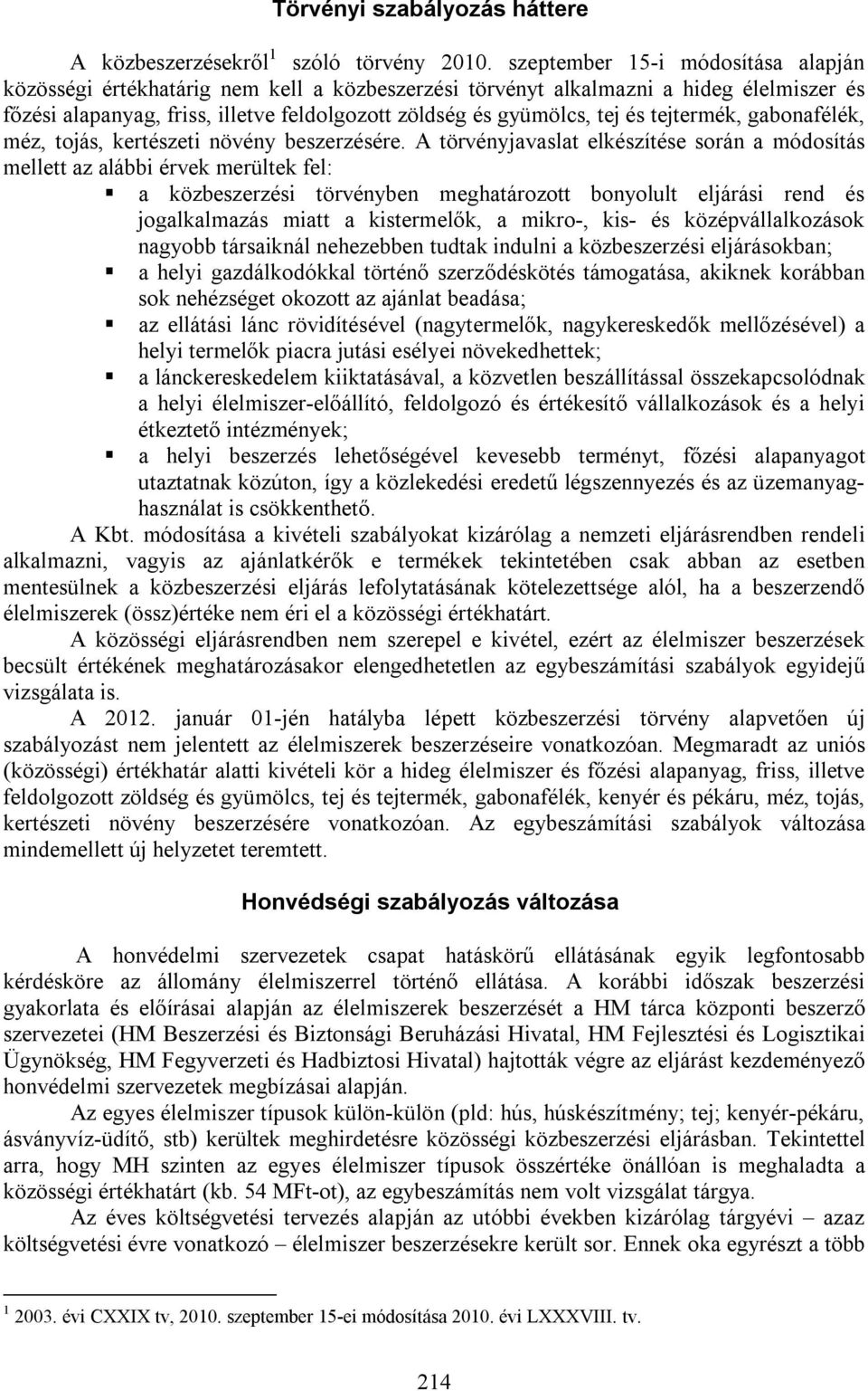 tejtermék, gabonafélék, méz, tojás, kertészeti növény beszerzésére.