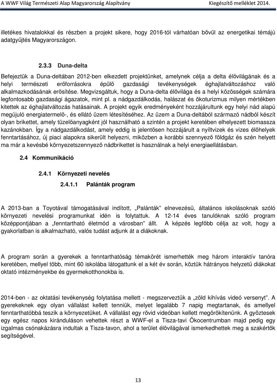 alkalmazkodásának erősítése. Megvizsgáltuk, hogy a Duna-delta élővilága és a helyi közösségek számára legfontosabb gazdasági ágazatok, mint pl.