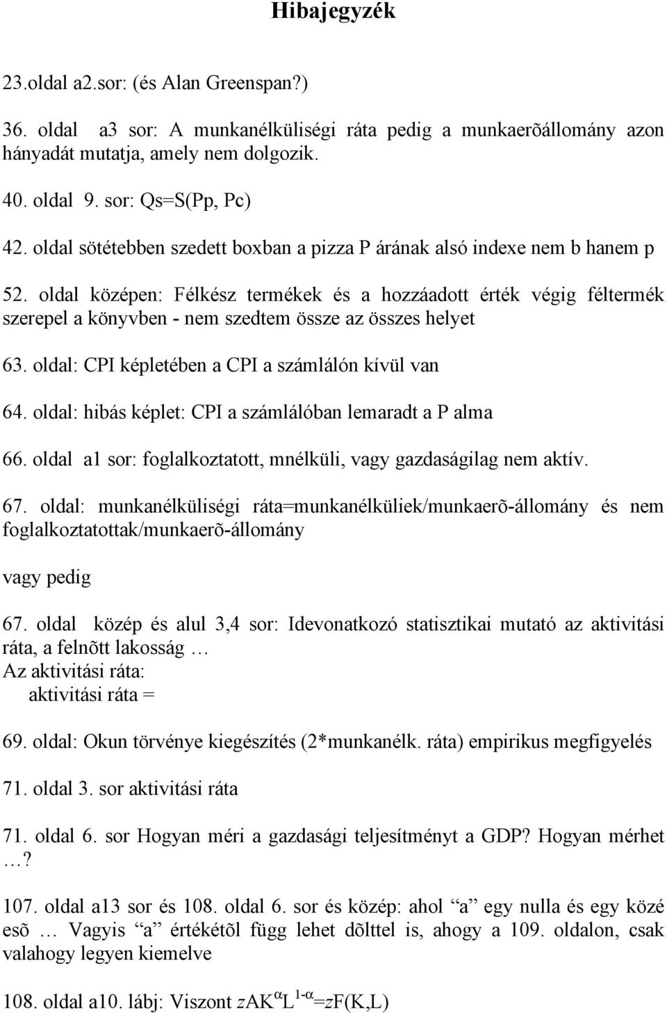 oldal középen: Félkész termékek és a hozzáadott érték végig féltermék szerepel a könyvben - nem szedtem össze az összes helyet 63. oldal: CPI képletében a CPI a számlálón kívül van 64.