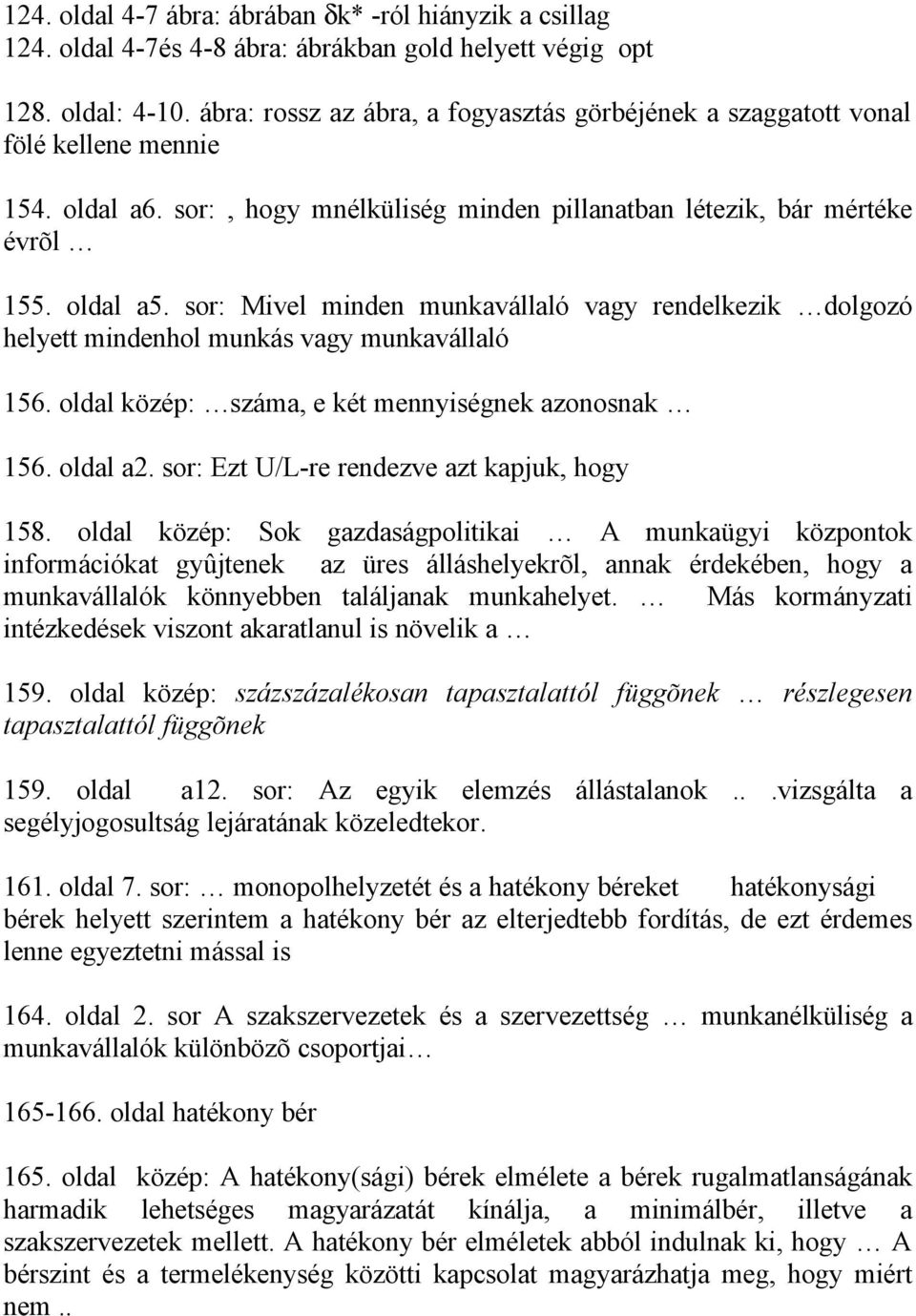 sor: Mivel minden munkavállaló vagy rendelkezik dolgozó helyett mindenhol munkás vagy munkavállaló 156. oldal közép: száma, e két mennyiségnek azonosnak 156. oldal a2.