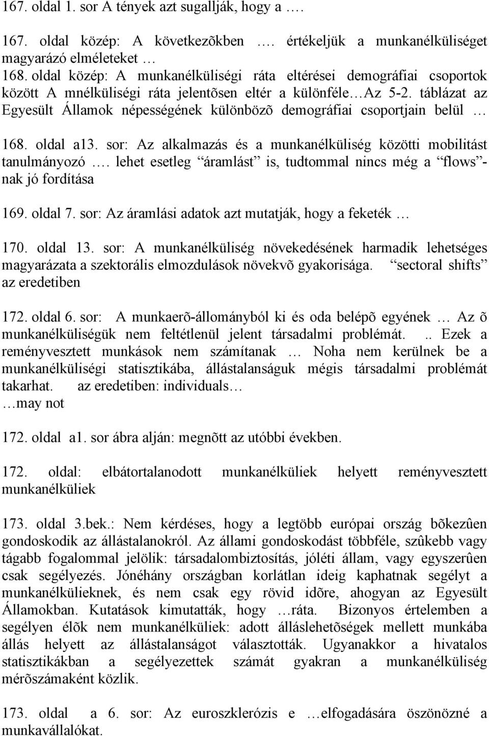 táblázat az Egyesült Államok népességének különbözõ demográfiai csoportjain belül 168. oldal a13. sor: Az alkalmazás és a munkanélküliség közötti mobilitást tanulmányozó.