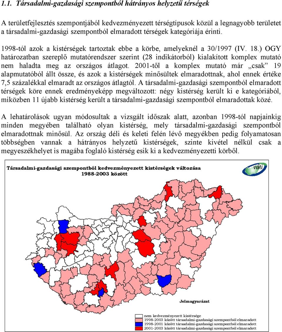 ) OGY határozatban szereplő mutatórendszer szerint (28 indikátorból) kialakított komplex mutató nem haladta meg az országos átlagot.