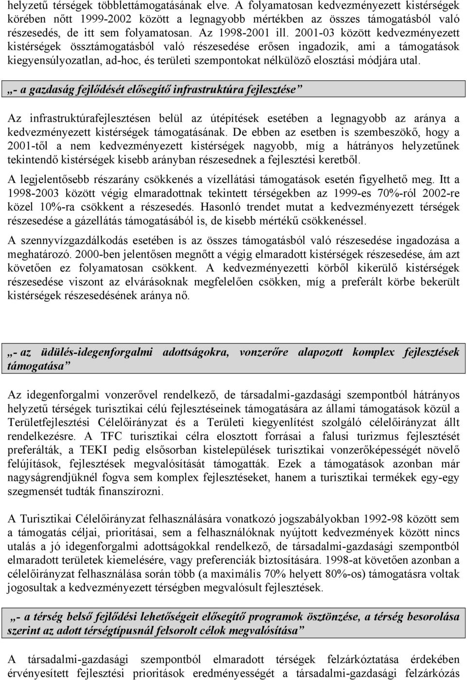 2001-03 között kedvezményezett kistérségek össztámogatásból való részesedése erősen ingadozik, ami a támogatások kiegyensúlyozatlan, ad-hoc, és területi szempontokat nélkülöző elosztási módjára utal.