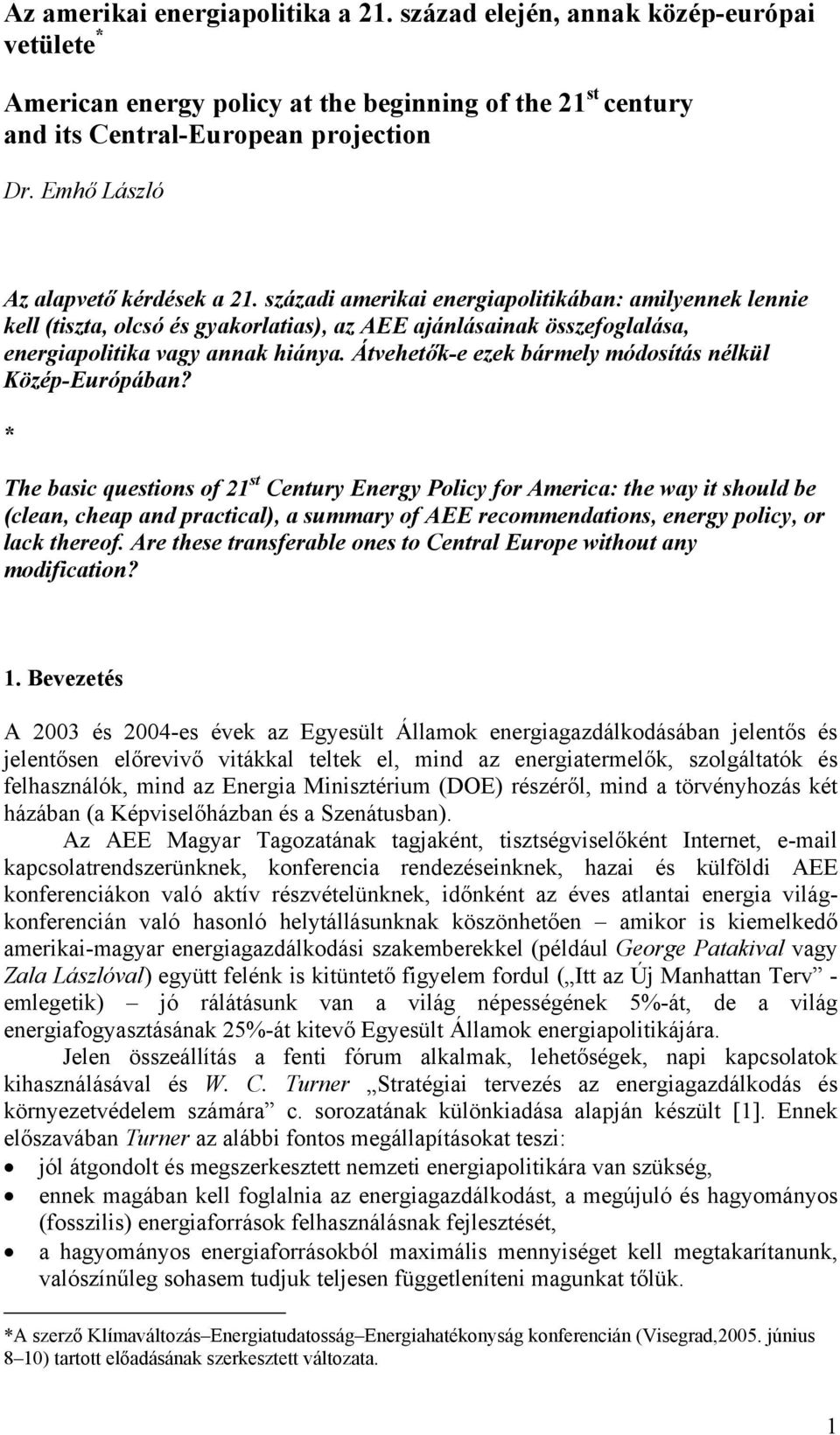 századi amerikai energiapolitikában: amilyennek lennie kell (tiszta, olcsó és gyakorlatias), az AEE ajánlásainak összefoglalása, energiapolitika vagy annak hiánya.