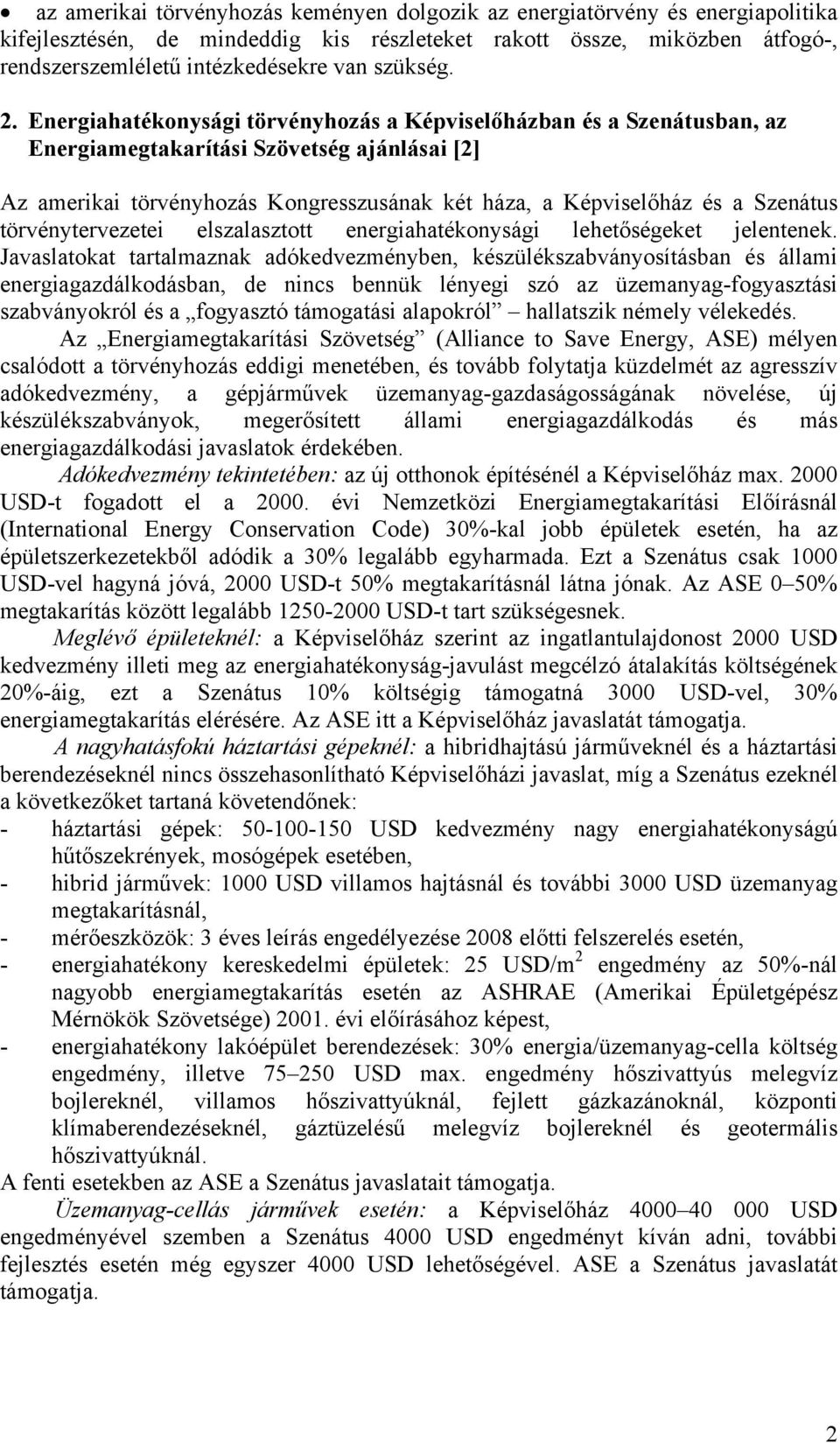 Energiahatékonysági törvényhozás a Képviselőházban és a Szenátusban, az Energiamegtakarítási Szövetség ajánlásai [2] Az amerikai törvényhozás Kongresszusának két háza, a Képviselőház és a Szenátus