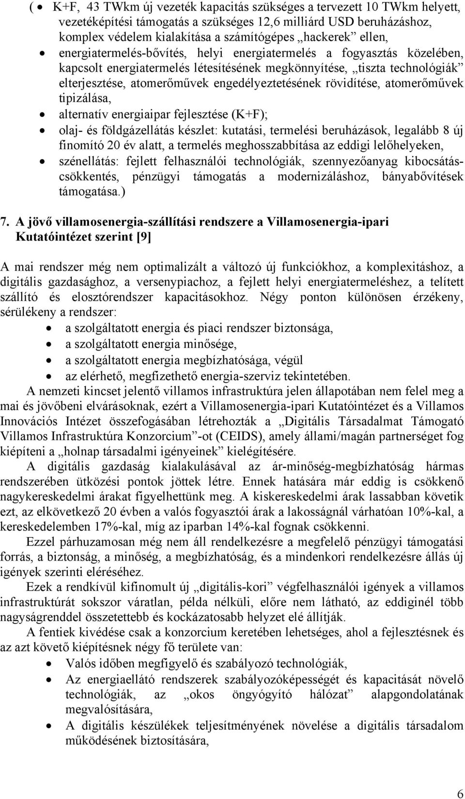 rövidítése, atomerőművek tipizálása, alternatív energiaipar fejlesztése (K+F); olaj- és földgázellátás készlet: kutatási, termelési beruházások, legalább 8 új finomító 20 év alatt, a termelés