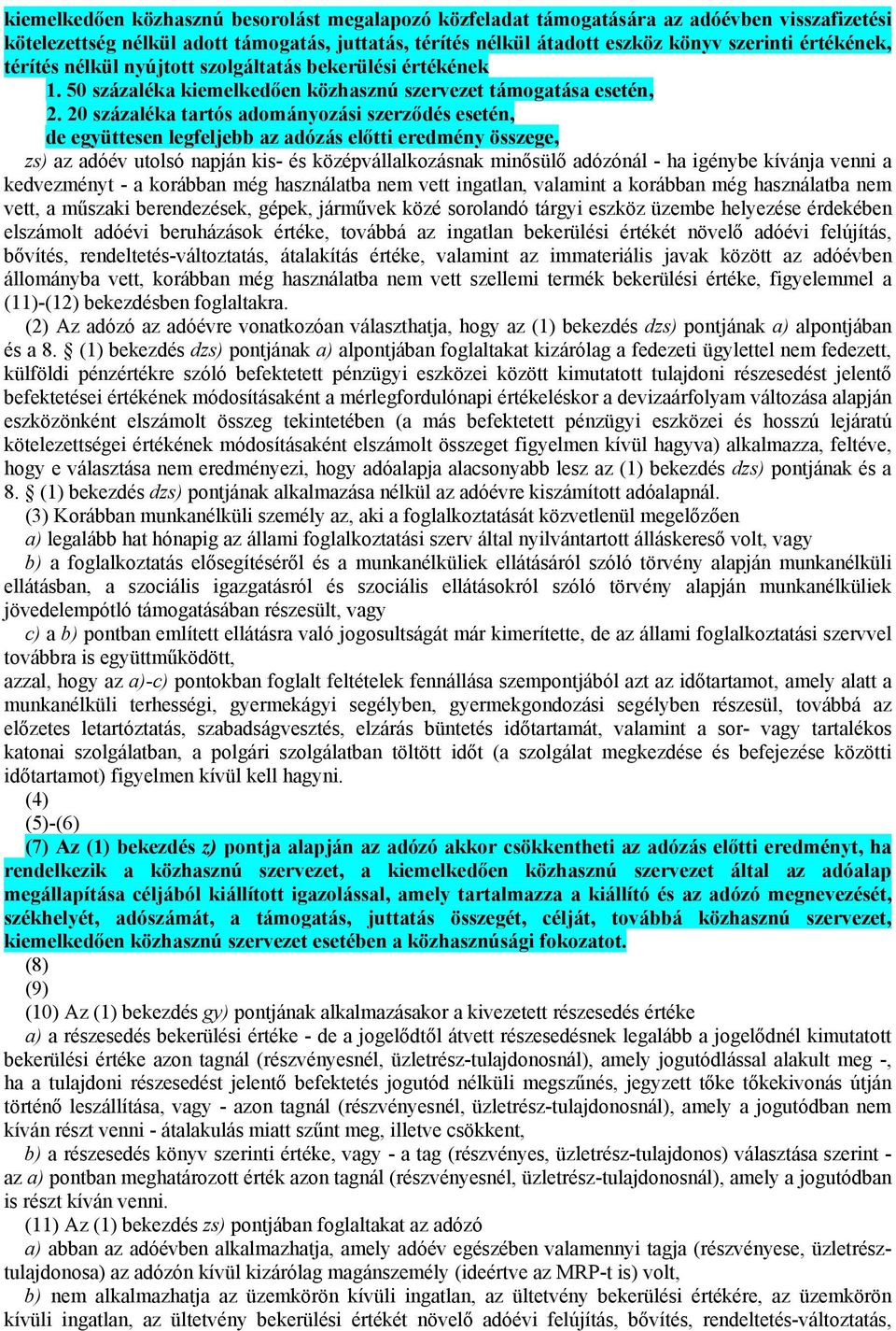 20 százaléka tartós adományozási szerződés esetén, de együttesen legfeljebb az adózás előtti eredmény összege, zs) az adóév utolsó napján kis- és középvállalkozásnak minősülő adózónál - ha igénybe