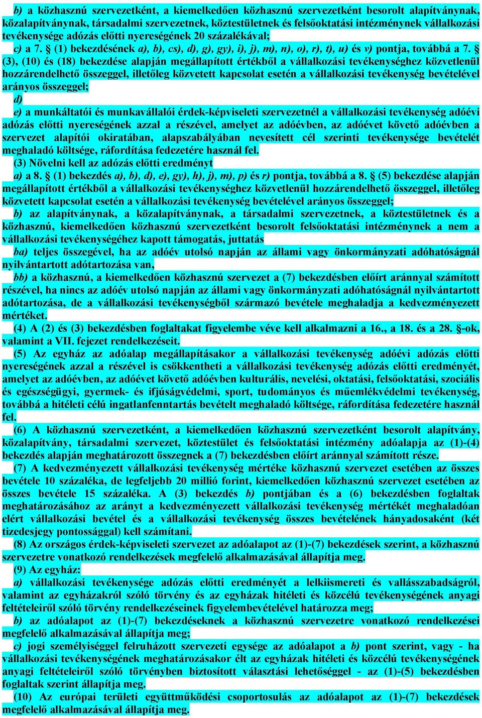 (3), (10) és (18) bekezdése alapján megállapított értékből a vállalkozási tevékenységhez közvetlenül hozzárendelhető összeggel, illetőleg közvetett kapcsolat esetén a vállalkozási tevékenység