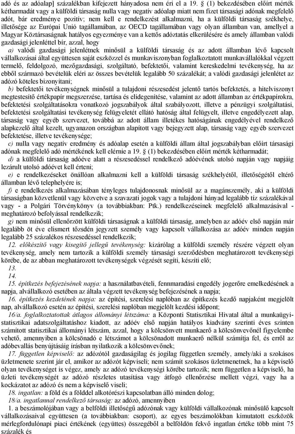 alkalmazni, ha a külföldi társaság székhelye, illetősége az Európai Unió tagállamában, az OECD tagállamában vagy olyan államban van, amellyel a Magyar Köztársaságnak hatályos egyezménye van a kettős