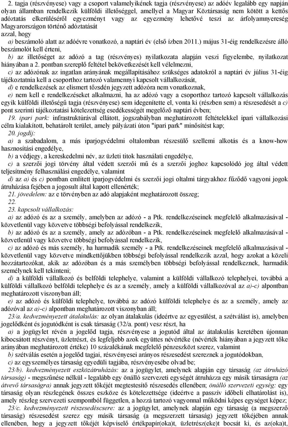 (első ízben 2011.) május 31-éig rendelkezésre álló beszámolót kell érteni, b) az illetőséget az adózó a tag (részvényes) nyilatkozata alapján veszi figyelembe, nyilatkozat hiányában a 2.