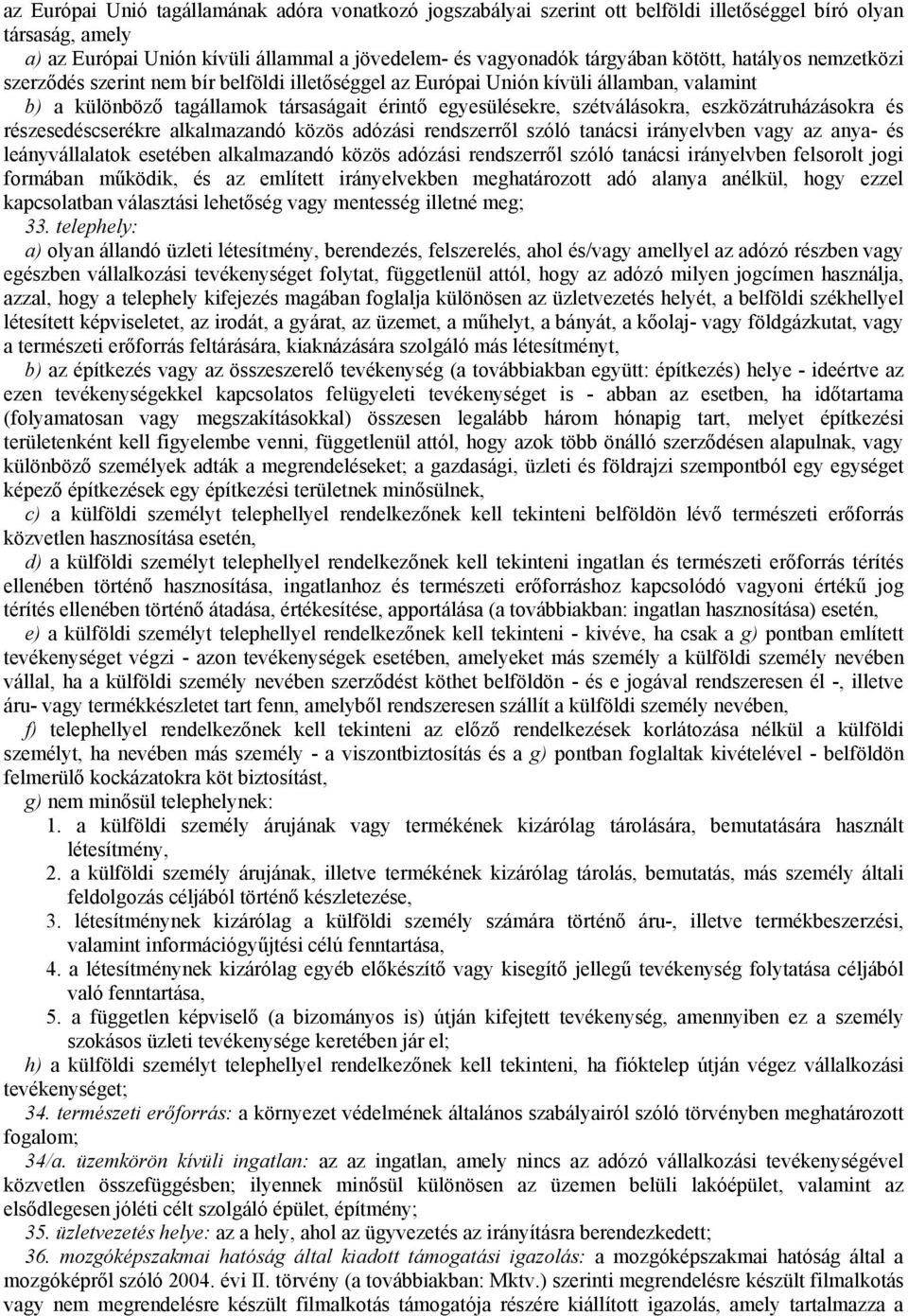 eszközátruházásokra és részesedéscserékre alkalmazandó közös adózási rendszerről szóló tanácsi irányelvben vagy az anya- és leányvállalatok esetében alkalmazandó közös adózási rendszerről szóló