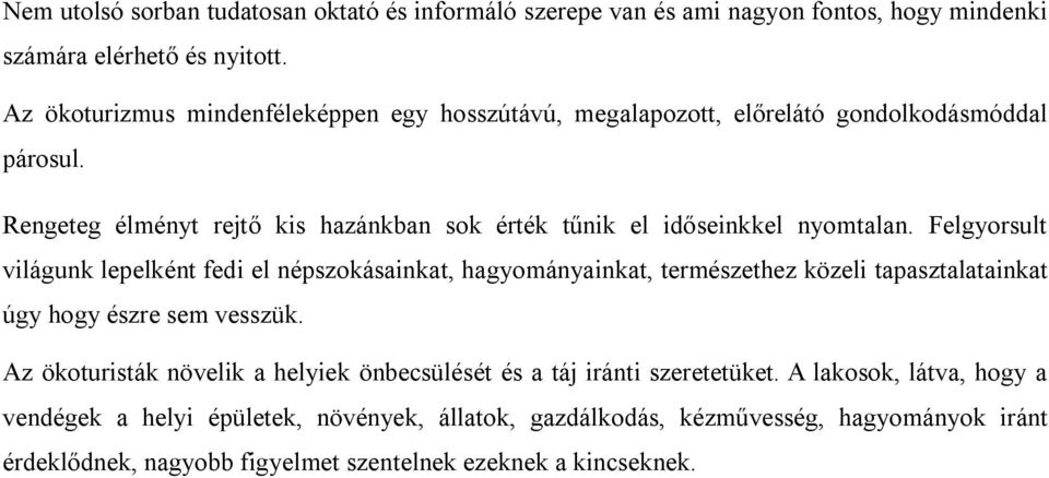 Rengeteg élményt rejtő kis hazánkban sok érték tűnik el időseinkkel nyomtalan.