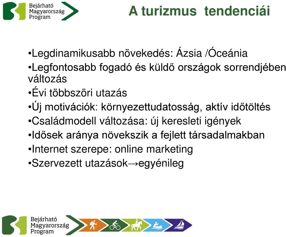 környezettudatosság, aktív időtöltés Családmodell változása: új keresleti igények Idősek