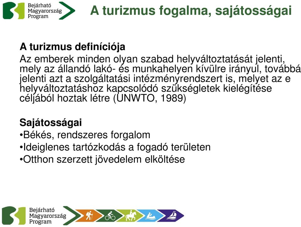 intézményrendszert is, melyet az e helyváltoztatáshoz kapcsolódó szükségletek kielégítése céljából hoztak létre