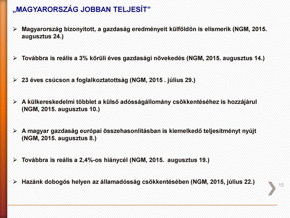 ) A külkereskedelmi többlet a külső adósságállomány csökkentéséhez is hozzájárul (NGM, 2015. augusztus 10.